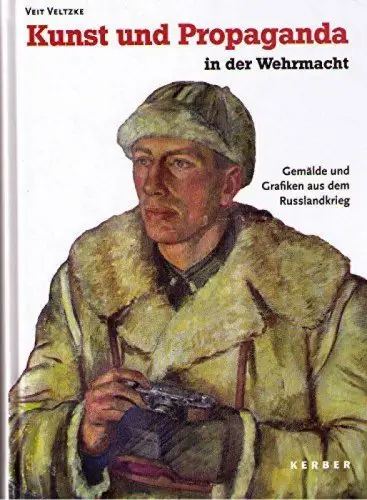 Buch: Kunst und Propaganda in der Wehrmacht, Veltzke, Veit, 2005, Kerber Verlag