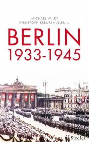 Buch: Berlin 1933-1945, Wildt, Michael, 2013, Siedler, gebraucht, sehr gut