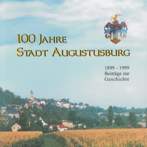 Buch: 100 Jahre Stadt Augustusburg, 1899-1999 Beiträge zur Geschichte