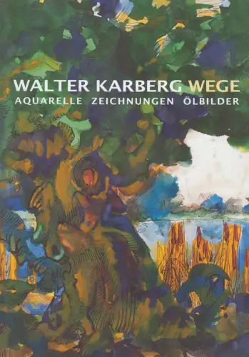 Buch: Walter Kaberg - Wege, Aquarelle, Zeichnungen, Ölbilder. Ursula Reich, 2018