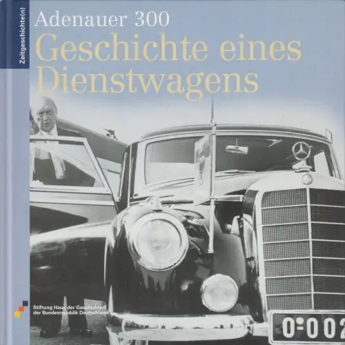 Buch: Adenauer 300 - Geschichte eines Dienstwagens, Hans Walter Hütter, 2009