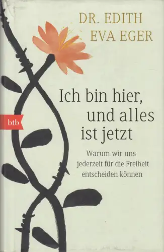 Buch: Ich bin hier, und alles ist jetzt, Eger, Edith Eva, 2018, btb, sehr gut