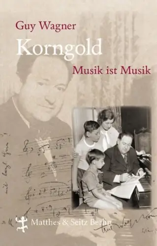 Buch: Korngold, Musik ist Musik, Wagner, Guy, 2008, Matthes & Seitz, sehr gut