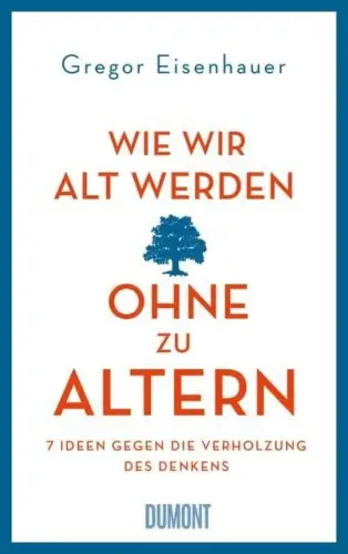 Buch: Wie wir alt werden, ohne zu altern, Eisenhauer, Gregor, 2016, DuMont