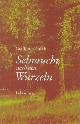 Buch: Sehnsucht nach den Wurzeln, Hänisch, Gottfried. 2009, Wartburg Verlag