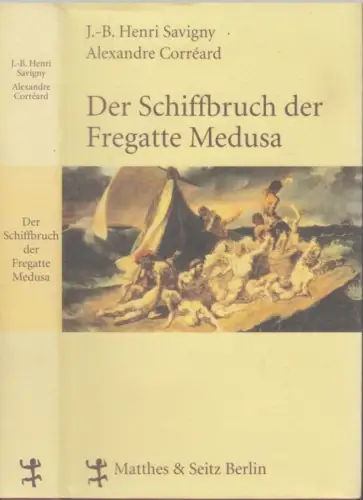 Buch: Der Schiffbruch der Fregatte Medusa, Savigny. 2005, Verlag Matthes & Seitz