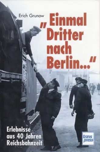 Buch: Einmal Dritter nach Berlin, Grunow, Erich. 1999, transpress Verlag