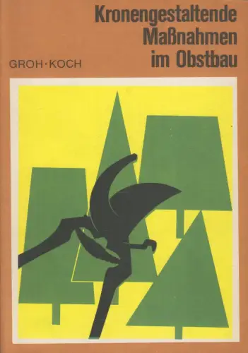 Buch: Kronengestaltende Maßnahmen im Obstbau, Groh, W., 1979. gebraucht, gut