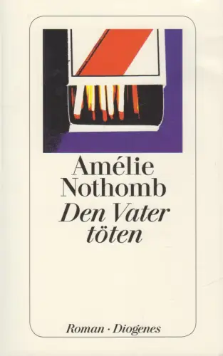 Buch: Den Vater töten, Amelie Nothomb. Diogenes, detebe, 2013, gebraucht, gut