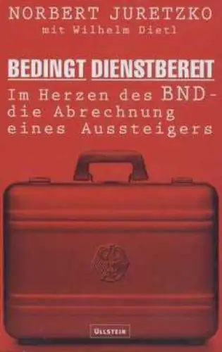 Buch: Bedingt dienstbereit, Juretzko, Norbert, 2004, Ullstein, Im Herzen des BND