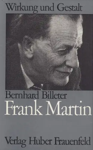 Buch: Frank Martin, Billeter, Bernhard, 1970, Verlag Huber, gebraucht, sehr gut