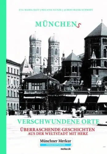 Buch: Münchens verschwundene Orte, Bast, Eva-Maria, 2020, Münchner Merkur