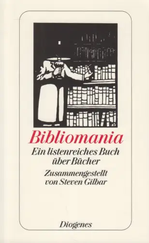 Buch: Bibliomania - Ein listenreiches Buch über Bücher, Steven Gilbar, Diogenes