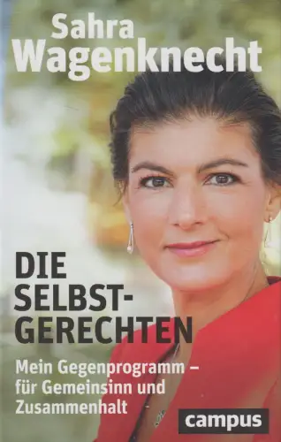 Buch: Die Selbstgerechten, Mein Gegenprogramm. Sahra Wagenknecht, 2021, Campus