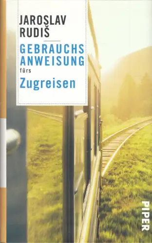 Buch: Gebrauchsanweisung fürs Zugreisen, Rudis, Jaroslav, 2021, Piper, sehr gut