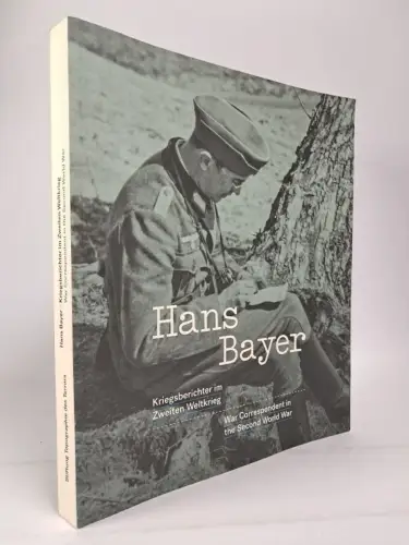 Ausstellungskatalog: Hans Bayer  - Kriegsberichter im Zweiten Weltkrieg, 2014