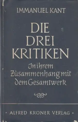 Buch: Die drei Kritiken, Kant, Immanuel. Kröners Taschenausgabe, 1952
