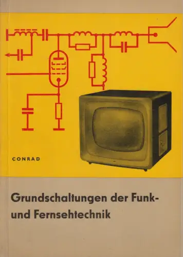 Buch: Grundschaltungen der Funk- und Fernsehtechnik, Conrad, 1962, Vlg. Technik