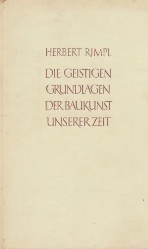 Buch: Die geistigen Grundlagen der Baukunst unserer Zeit, Rimpl, Herbert, 1953