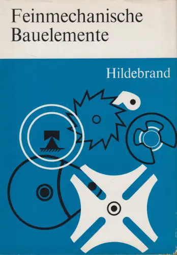 Buch: Feinmechanische Bauelemente, Siegfried Hildebrand, 1967, Verlag Technik