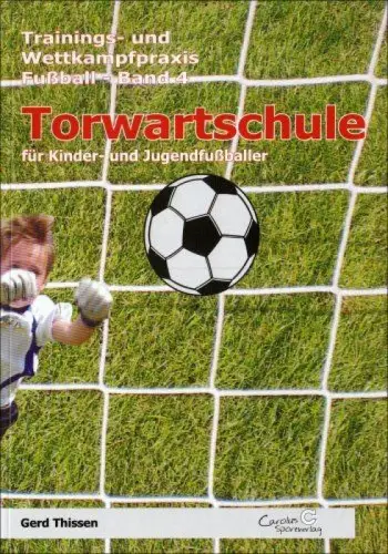 Buch: Torwartschule für Kinder- und Jugendfußballer, Thissen, Gerd, 2007