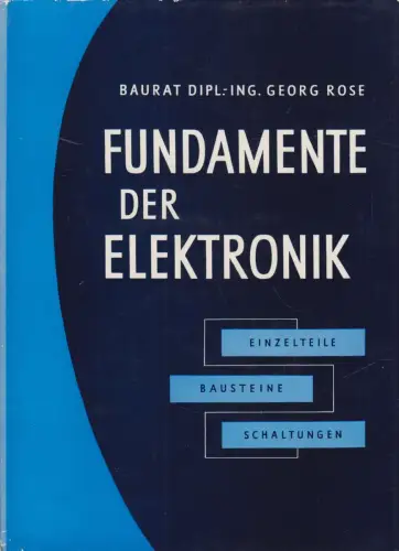 Buch: Fundamente der Elektronik, Georg Rose, 1959,  Radio-Foto-Kinotechnik Vlg.