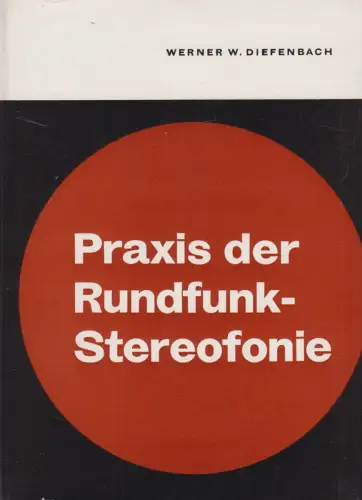 Buch: Praxis der Rundfunk-Stereofonie, Diefenbach, 1965, Radio-Foto-Kinotechnik