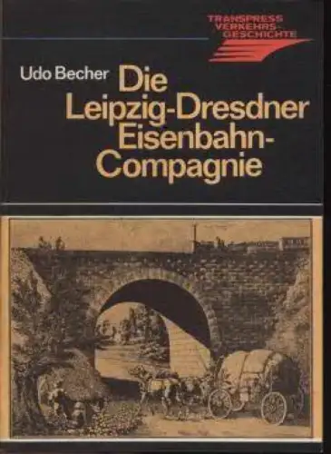 Buch: Die Leipzig-Dresdner Eisenbahn-Compagnie, Becher, Udo. 1981
