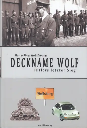 Buch: Deckname Wolf, Hitlers letzter Sieg , Wohlfromm, Hans-Jörg, 2001 edition q