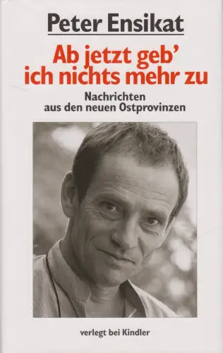 Buch: Ab jetzt geb&#039; ich nichts mehr zu, Peter Ensikat, 1993, Kindler, signiert!