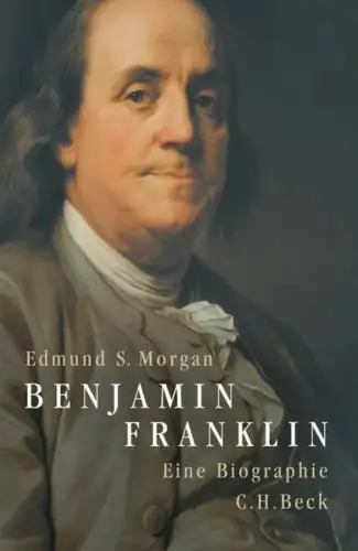 Buch: Benjamin Franklin, Morgan, Edmund S., 2006, C. H. Beck, Eine Biographie