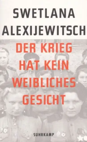 Buch: Der Krieg hat kein weibliches Gesicht, Alexijewitsch, Swetlana. 2015