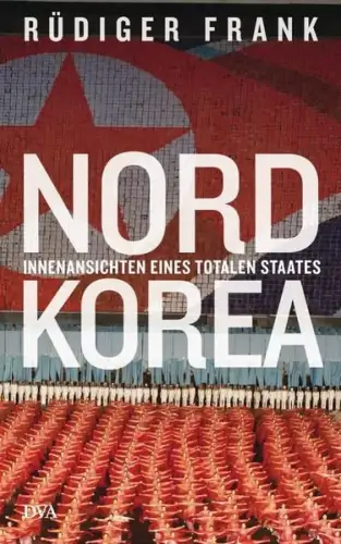 Buch: Nordkorea, Frank, Rüdiger, 2014, DVA, Innenansichten eines totalen Staates