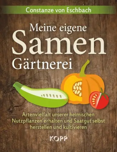 Buch: Meine eigene Samengärtnerei, Eschbach, Constanze von, 2015, Kopp