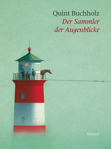 Buch: Der Sammler der Augenblicke, Quint Buchholz, 2016, Carl Hanser Verlag
