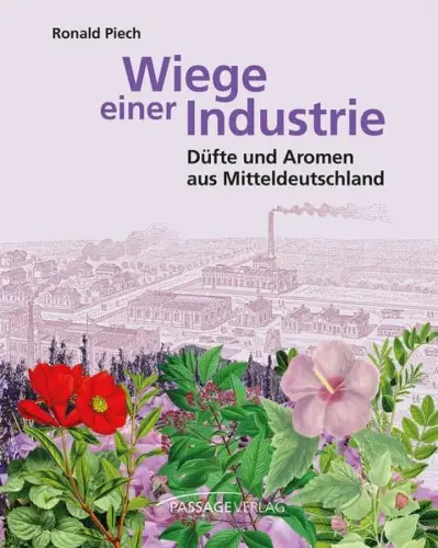 Buch: Wiege einer Industrie, Düfte und Aromen, Ronald Piech, 2022, PassageVerlag