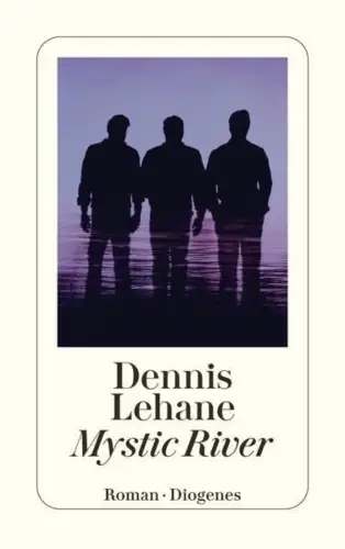 Buch: Mystic Rive, Roman. Dennis Lehane, 2014, Diogenes, gebraucht, sehr gut