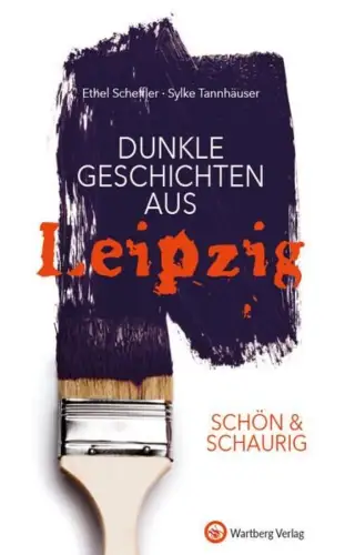 Buch: Dunkle Geschichten aus Leipzig, Scheffler, Ethel, 2017, Wartberg-Verlag