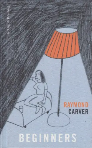 Buch: Beginners, Uncut, Carver, Raymond, 2012, Büchergilde Gutenberg, sehr gut