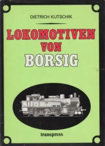 Buch: Lokomotiven von Borsig, Kutschik, Dietrich. 1985, gebraucht, gut