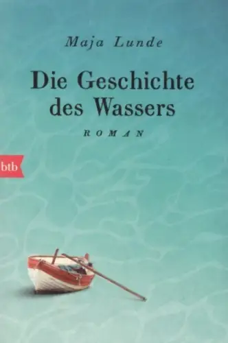 Buch: Die Geschichte des Wassers, Lunde, Maja. 2019, btb Verlag, Roman