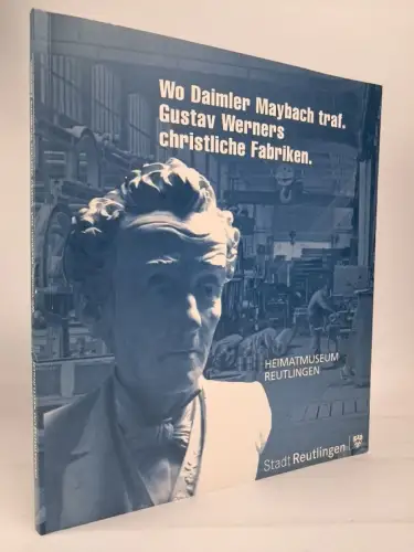 Ausstellungskatalog Wo Daimler Maybach traf. Gustav Werners christliche Fabriken