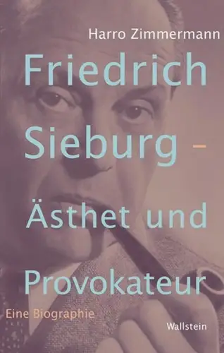Buch: Friedrich Sieburg, Ästhet und Provokateur, Zimmermann, Harro, 2015