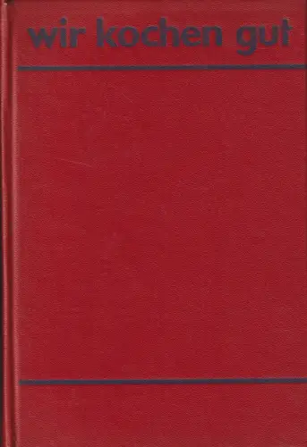 Buch: Wir kochen gut, Mehr als 1000 erprobte Rezepte. 1970, Verlag für die Frau