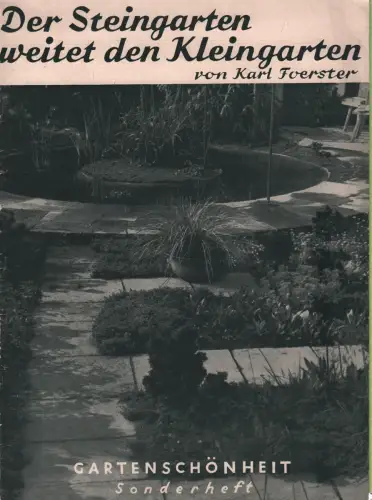 Gartenschönheit. Sonderheft: Der Steingarten weitet den Kleingarten, Foerster