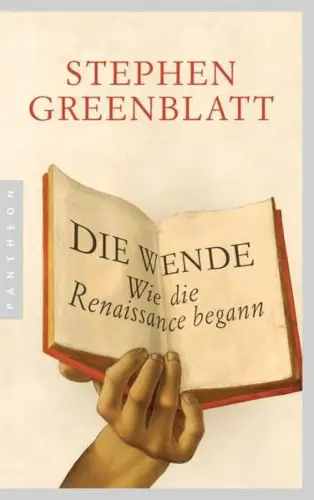 Buch: Die Wende, Wie die Renaissance begann, Greenblatt, Stephen, 2013, Pantheon