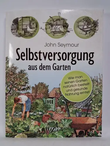 Buch: Selbstversorgung aus dem Garten; John Seymour; 2020; Kopp Verlag