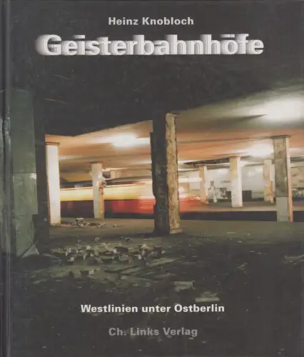 Buch: Geisterbahnhöfe, Heinz Knobloch, Michael Richter. 1992, Ch. Links Verlag