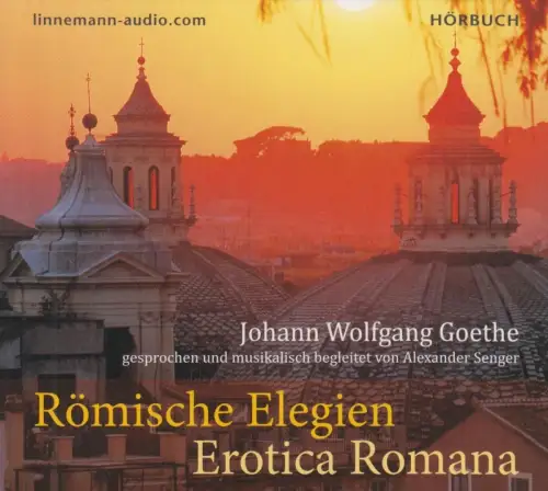 CD: Johann Wolfgang Goethe - Römische Elegien. 2016, Linnemann, Alexander Senger