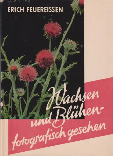Buch: Wachsen und Blühen fotografisch gesehen, Feuereißen, Erich, 1954, Knapp